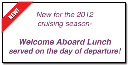 New for the 2012 cruising season-Welcome Aboard Lunch served on the day of departure!